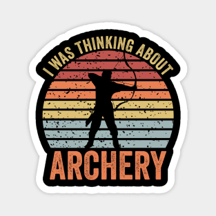 I Was Thinking About Archery Magnet