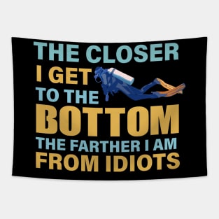 The closer I get to the bottom The farther I am from idiots Tapestry