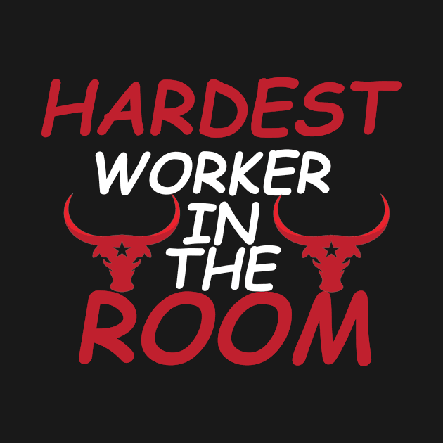 HARDEST WORKER IN THE ROOM by hatem