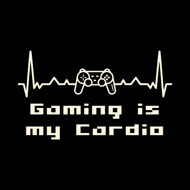 Gaming Is My Cardio by JFDesign123