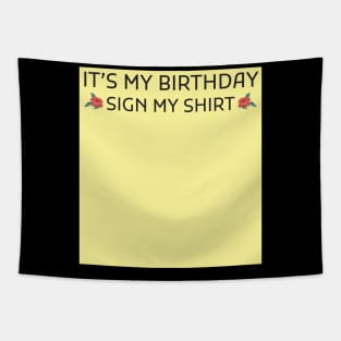 Its My Birthday Sign My Shirt Tapestry