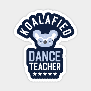 Koalafied Dance Teacher - Funny Gift Idea for Dance Teachers Magnet