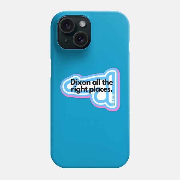 Dixon all the right places (Trans) Phone Case by Finn Dixon