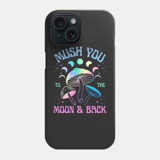 Mush You to the Moon and Back | Love you to the moon and back Mushroom Design Phone Case