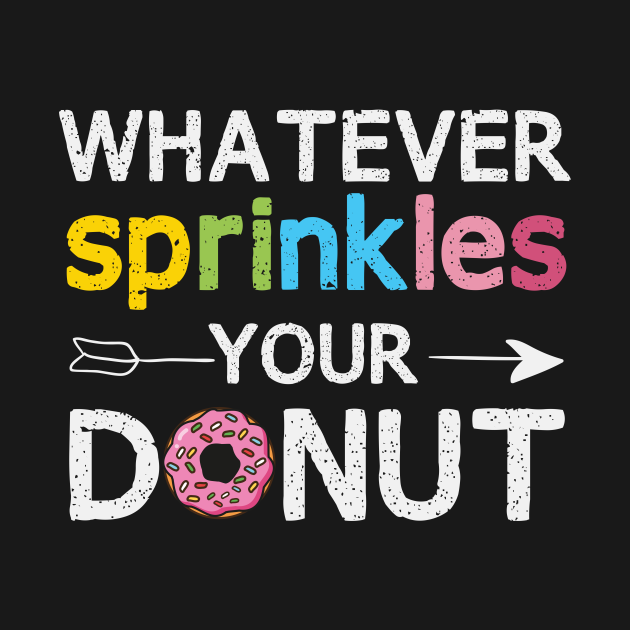 Whatever Sprinkles Your Donut / Cute Donut Lover Gift / Funny Doghnut / Donut Party Gift Idea