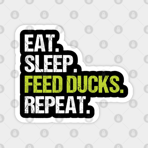 Eat Sleep Feed Ducks Repeat Funny Duck Gifts Magnet by Fargo