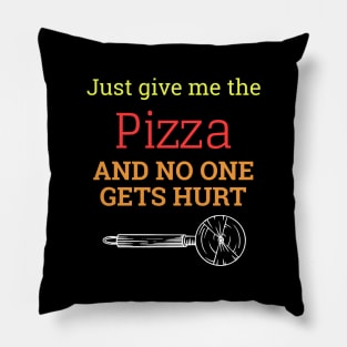 Just Give Me The Pizza And No One Gets Hurt Pillow