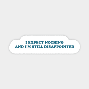 I EXPECT NOTHING Magnet