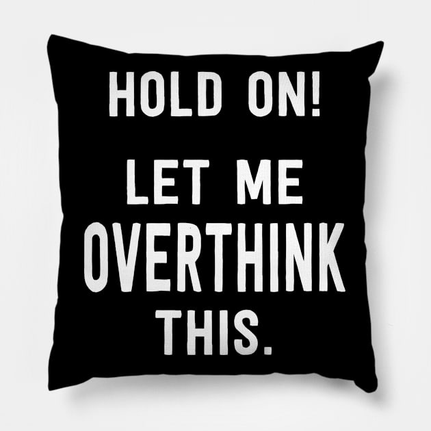 Let me overthink this Pillow by Geeks With Sundries