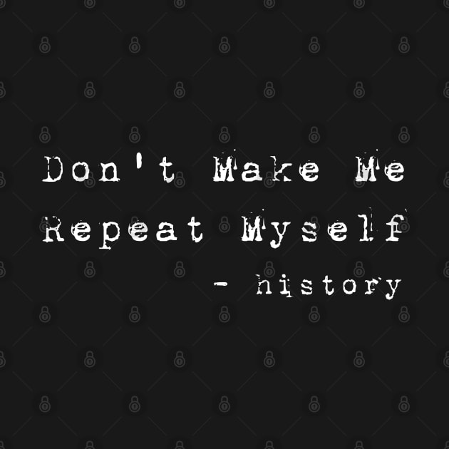 Teacher Don't Make Me Repeat Myself, Funny History Teacher best teacher gifts by Gaming champion