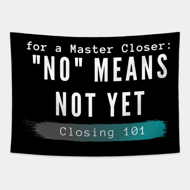 For a Closer, "no" means not yet Tapestry by Closer T-shirts