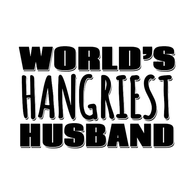 World's Hangriest Husband by Mookle