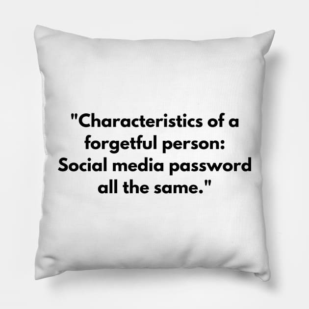 Characteristics of a forgetful person : Social media password all the same Pillow by Nayaraya