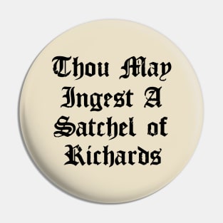 Thou May Ingest A Satchel Of Richards Pin