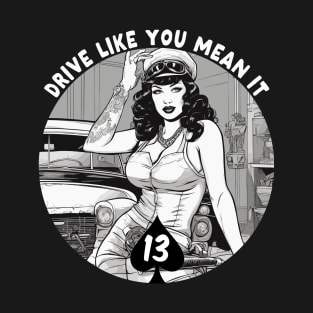 drive like you mean it pin up in garage T-Shirt