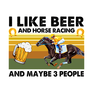 I Like Beer And Horse Racing T-Shirt