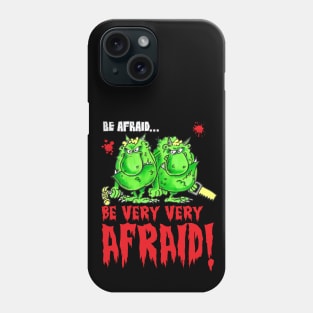 Be Very Very Afraid Phone Case