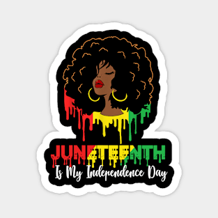 Juneteenth Is My Independence Day - Black Girl Black Queen Magnet