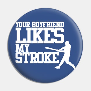 Your Boyfriend Likes My Stroke Pin