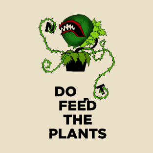 Don't Feed The Plants T-Shirt