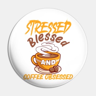 Stressed, Blessed and coffee obsessed Pin