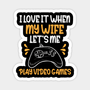 Funny I Love It When My Wife, I Love When My Wife Let's Me Play Video Games Magnet