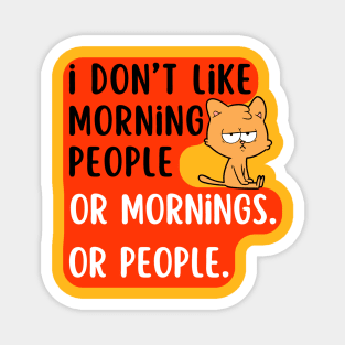 I don't like morning people or mornings Or people. Magnet