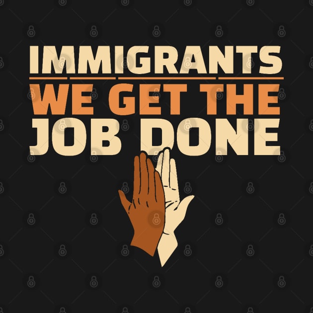 Immigrants - We Get The Job Done by erythroxian-merch