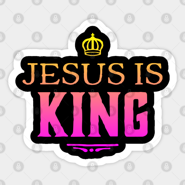 Jesus Is King - Bubble - Sticker | TeePublic