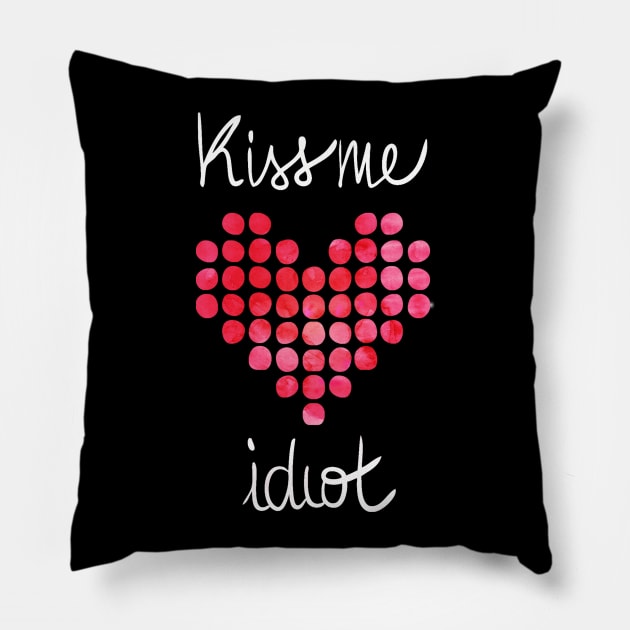 Kiss me Idiot Pillow by emanuelacarratoni