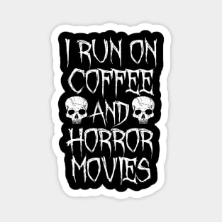 I Run On Coffee And Horror Movies Magnet