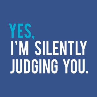 Yes, I am Silently Judging You T-Shirt