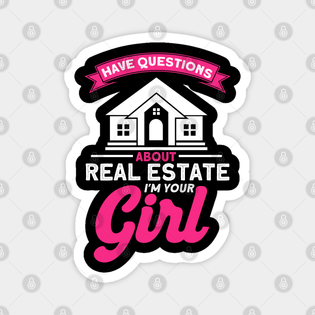 Have Questions About Real Estate I'm Your Girl Realtor - House Flipper - Magnet | TeePublic Have Questions About Real Estate I'm Your Girl Realtor - House Flipper - Magnet | TeePublic