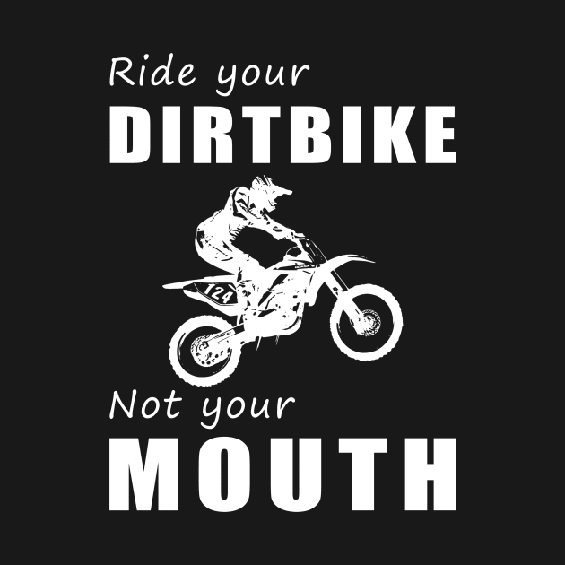 Rev Your Dirt Bike, Not Your Mouth! Ride Your Bike, Not Just Words! ️ by MKGift