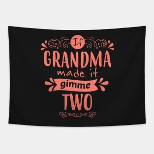 If Grandma Made it, Gimme Two Tapestry