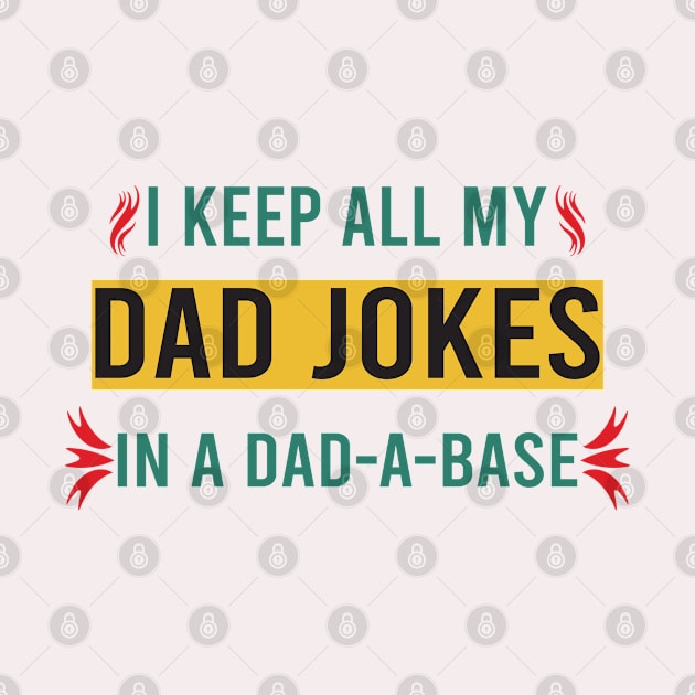 I Keep All My Dad Jokes In A Dad-a-base by designnas2