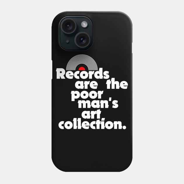 Records are the Poor Man's Art Collection Phone Case by darklordpug