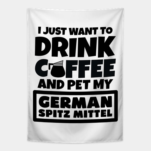 I just want to drink coffee and pet my German Spitz Mittel Tapestry by colorsplash