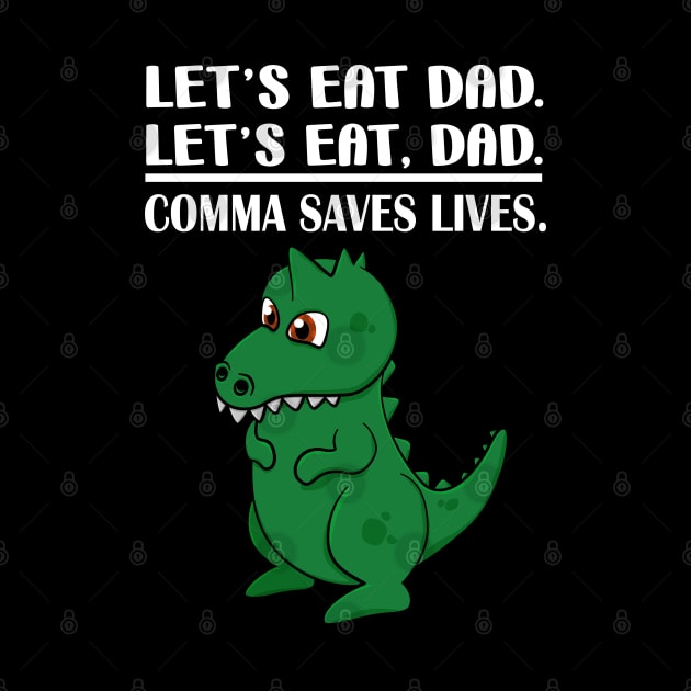 Let's Eat Dad Comma Saves Lives Funny Punctuation English Grammar Dinosaur by Merchweaver