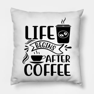 Life Begins After Coffee Pillow