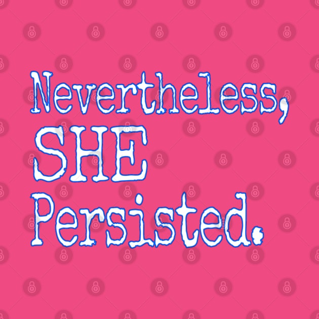 SHE Persisted. by Jan4insight TeeStore