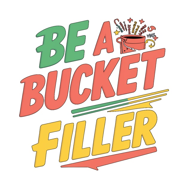 Be A Bucket Filler by alby store