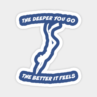 the deeper the better 5 Magnet