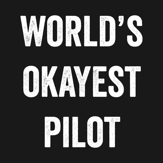 World's Okayest Pilot by Horisondesignz