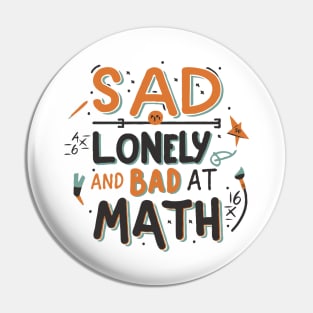 Sad Lonely And Bad At Math. Funny Pin