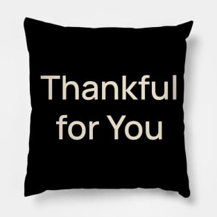 Thankful for You Thanks Thanksgiving Pillow