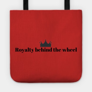 Royalty Behind The Wheel Funny Driver Driving Quotes Princess Prince Queen King Crown Tote