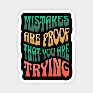 Mistakes Are Proof That You Are Trying Magnet