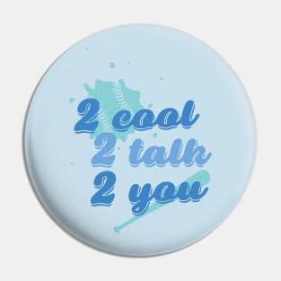 Too cool to talk to you Pin