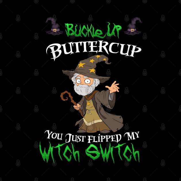 Buckle Up Buttercup You Just Flipped My Witch Switch by kevenwal